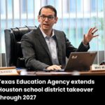 Texas Education Agency extends Houston school district takeover through 2027 – The Texas Tribune