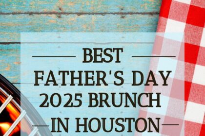 Top Spots in Houston to Eat, Drink, and Celebrate Dad This Father’s Day 2025
