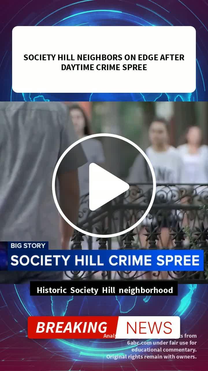 Philadelphia’s Society Hill Residents on Edge Following Daytime Crime Spree